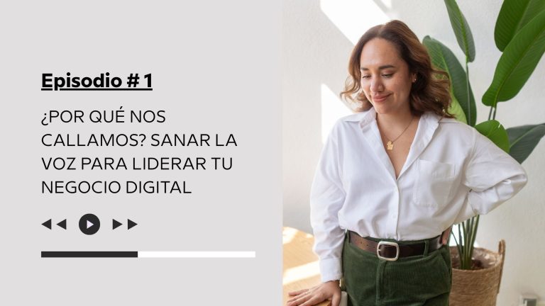 Episodio #01. ¿Por qué nos callamos? Sanar la voz para liderar tu negocio digital